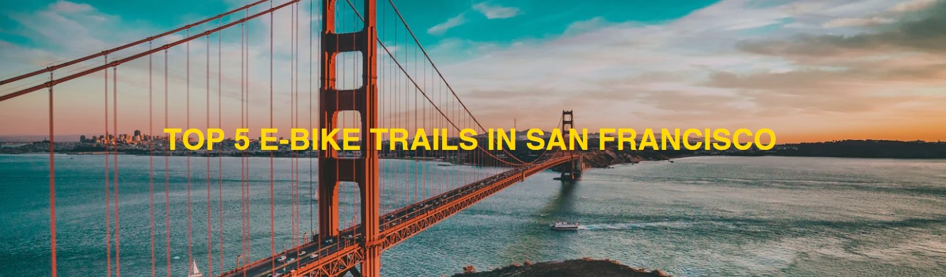 Top 5 E-Bike Trails in San Francisco