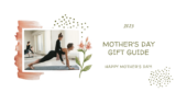 Mother’s Day Gift Guide 2023